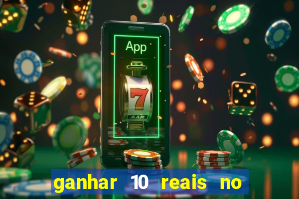 ganhar 10 reais no cadastro 2024